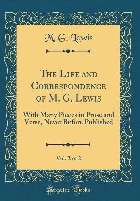 The Life and Correspondence of M. G. Lewis, Vol. 2 of 2: With Many Pieces in Prose and Verse, Never Before Published (Classic Reprint)