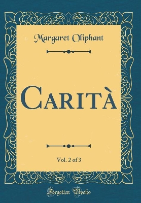 Carità, Vol. 2 of 3 (Classic Reprint)