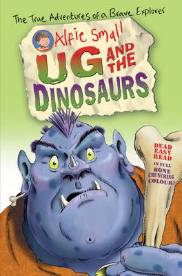 Alfie Small: Ug and the Dinosaurs: Easy read in full colour