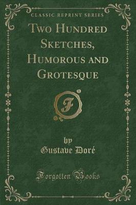 Two Hundred Sketches, Humorous and Grotesque (Classic Reprint)