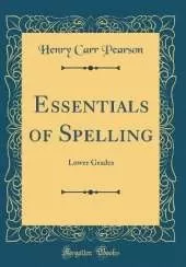 Essentials of Spelling: Lower Grades (Classic Reprint)