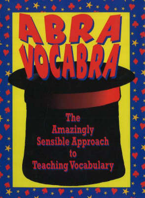 Abravocabra: The Amazingly Sensible Approach to Teaching Vocabulary