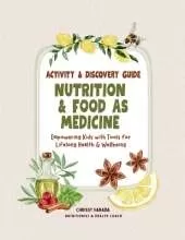 Nutrition & Food as Medicine: Activity & Discovery Guide