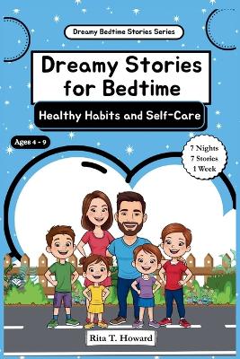 Dreamy Stories for Bedtime - Healthy Habits and Self-Care: Daily Stories That Teach Kids Healthy Routines, Mindful Choices, & Good Hygiene to Help Them Build Healthy Habits, Self-Love, Emotional Wellbeing, and Grow Confident