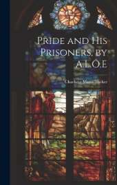 Pride and His Prisoners, by A.L.O.E