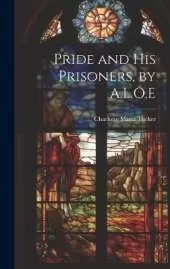 Pride and His Prisoners, by A.L.O.E
