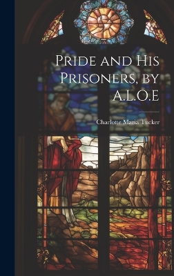 Pride and His Prisoners, by A.L.O.E