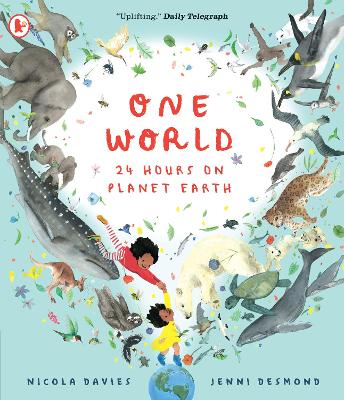 One World: 24 Hours on Planet Earth: Explore animals and nature all over our planet in this spellbinding non-fiction picture book for 6+