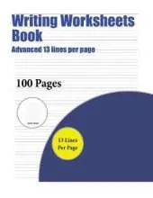 Writing Worksheets Book (Advanced 13 Lines Per Page): A Handwriting and Cursive Writing Book with 100 Pages of Extra Large 8.5 by 11.0 Inch Writing Practise Pages. This Book Has Guidelines for Practising Writing.