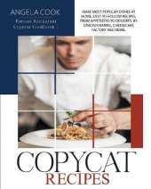 Copycat Recipes: Make Most Popular Dishes at Home. Easy-To-Follow Recipes, from Appetizers to Desserts, by Cracker Barrel, Cheesecake Factory and More