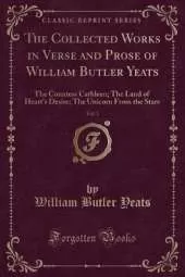 The Collected Works in Verse and Prose of William Butler Yeats, Vol. 3: The Countess Cathleen; The Land of Heart's Desire; The Unicorn From the Stars (Classic Reprint)