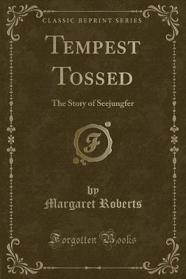 Tempest Tossed: The Story of Seejungfer (Classic Reprint)