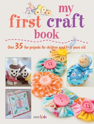 My First Craft Book: 25 Easy and Fun Projects for Children Aged 7–11 Years Old