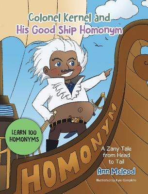 Colonel Kernel and His Good Ship Homonym: A Zany Tale from Head to Tail