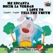 Me Encanta Decir La Verdad I Love to Tell the Truth: Spanish English Bilingual Edition