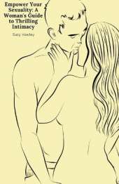 Empower Your Sexuality: A Woman's Guide to Thrilling Intimacy