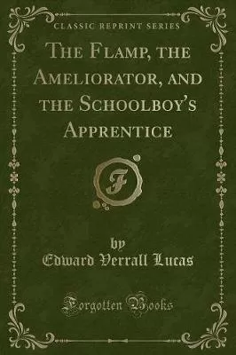 The Flamp, the Ameliorator, and the Schoolboy's Apprentice (Classic Reprint)
