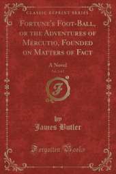 Fortune's Foot-Ball, or the Adventures of Mercutio, Founded on Matters of Fact, Vol. 2 of 2: A Novel (Classic Reprint)