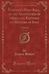 Fortune's Foot-Ball, or the Adventures of Mercutio, Founded on Matters of Fact, Vol. 2 of 2: A Novel (Classic Reprint)