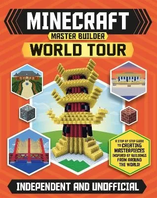 Master Builder - Minecraft World Tour (Independent & Unofficial): A Step-by-step Guide to Building the World's Most Famous Buildings, Packed With Amazing Facts to Inspire You!