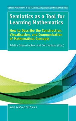 Semiotics as a Tool for Learning Mathematics: How to Describe the Construction, Visualisation, and Communication of Mathematical Concepts