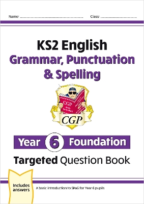 KS2 English Year 6 Foundation Grammar, Punctuation & Spelling Targeted Question Book with Answers