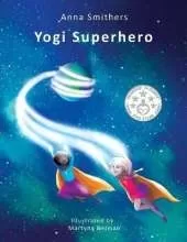 Yogi Superhero: A Children's book about yoga, mindfulness and managing busy mind and negative emotions