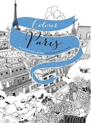 Colour Paris: 20 Views to Colour in by Hand