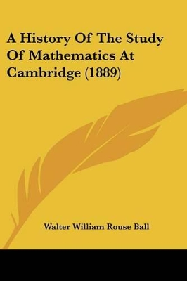 A History Of The Study Of Mathematics At Cambridge (1889)