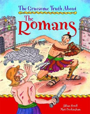 The Gruesome Truth About: The Romans