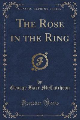 The Rose in the Ring (Classic Reprint)