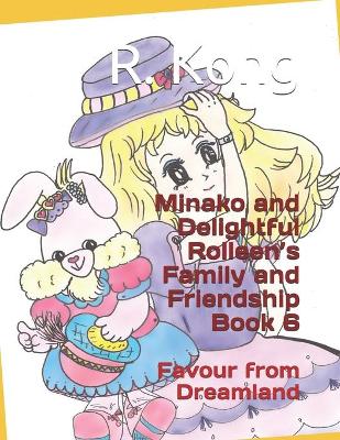 Minako and Delightful Rolleen's Family and Friendship Book 6: Favour from Dreamland