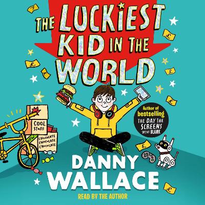 The Luckiest Kid in the World: The brand-new comedy adventure from the author of The Day the Screens Went Blank