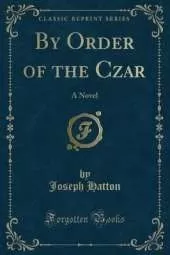 By Order of the Czar: A Novel (Classic Reprint)