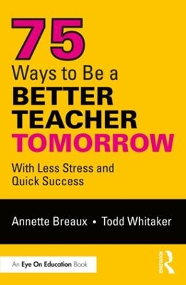 75 Ways to Be a Better Teacher Tomorrow: With Less Stress and Quick Success