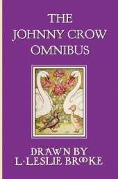 The Johnny Crow Omnibus Featuring Johnny Crow's Garden, Johnny Crow's Party and Johnny Crow's New Garden (in Color)