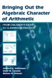 Bringing Out the Algebraic Character of Arithmetic: From Children's Ideas To Classroom Practice
