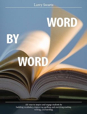 Word by Word: 101 ways to inspire and engage students by building vocabulary, improving spelling, and enriching reading, writing, and learning
