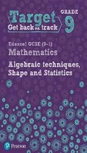 Target Grade 9 Edexcel GCSE (9-1) Mathematics Algebraic techniques, Shape and Statistics Workbook