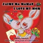 J'Aime Ma Maman I Love My Mom: French English Bilingual Edition