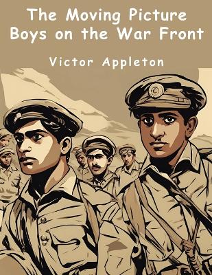 The Moving Picture Boys on the War Front