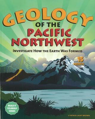 Geology of the Pacific Northwest: Investigate How the Earth Was Formed with 15 Projects
