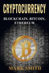 Cryptocurrency: 3 In 1 - Blockchain, Bitcoin, Ethereum