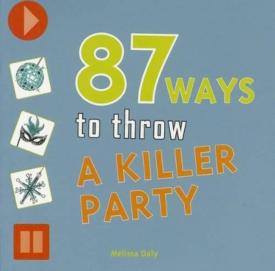 87 Ways to Throw a Killer Party
