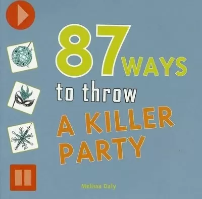 87 Ways to Throw a Killer Party