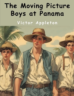 The Moving Picture Boys at Panama