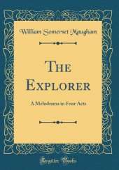 The Explorer: A Melodrama in Four Acts (Classic Reprint)