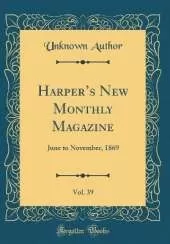 Harpers New Monthly Magazine, Vol. 39: June to November, 1869 (Classic Reprint)