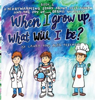 When I grow up, what will I be?: A heartwarming story about self-worth and the joy of being yourself (ages 2-8)