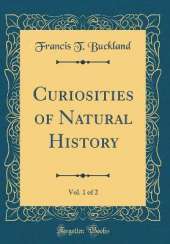 Curiosities of Natural History, Vol. 1 of 2 (Classic Reprint)